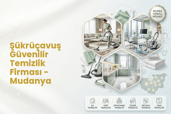 Şükrüçavuş Güvenilir Temizlik Firması - Mudanya