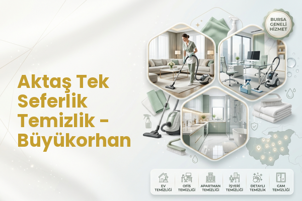 Aktaş Tek Seferlik Temizlik - Büyükorhan