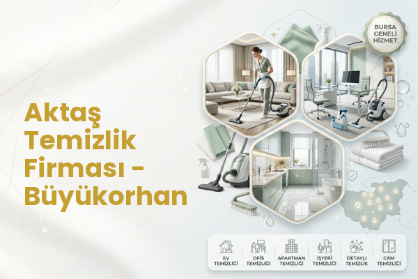 Aktaş Temizlik Firması - Büyükorhan