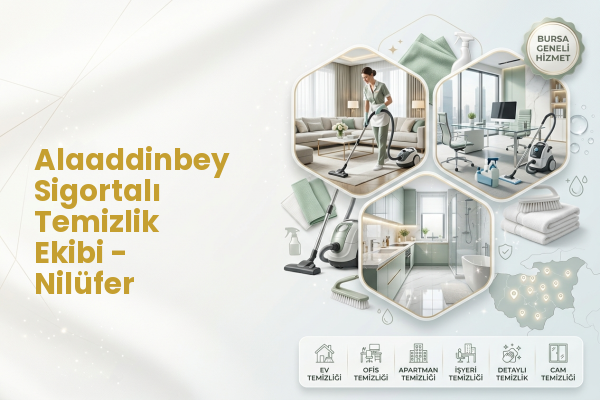 Alaaddinbey Sigortalı Temizlik Ekibi - Nilüfer