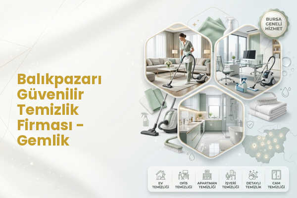 Balıkpazarı Güvenilir Temizlik Firması - Gemlik