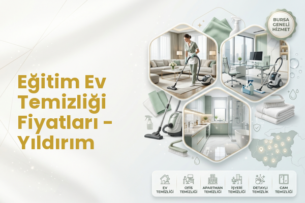 Eğitim Ev Temizliği Fiyatları - Yıldırım