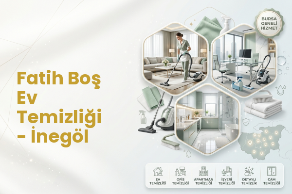 Fatih Boş Ev Temizliği - İnegöl