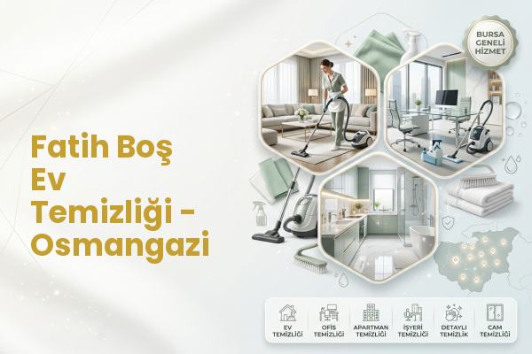 Fatih Boş Ev Temizliği - Osmangazi