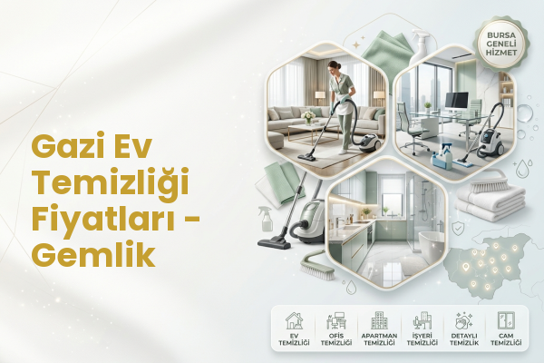 Gazi Ev Temizliği Fiyatları - Gemlik