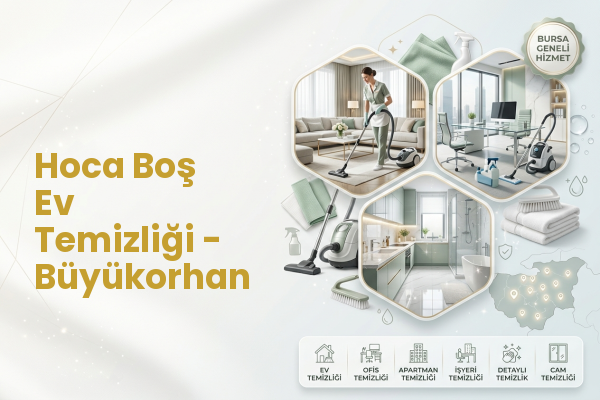 Hoca Boş Ev Temizliği - Büyükorhan