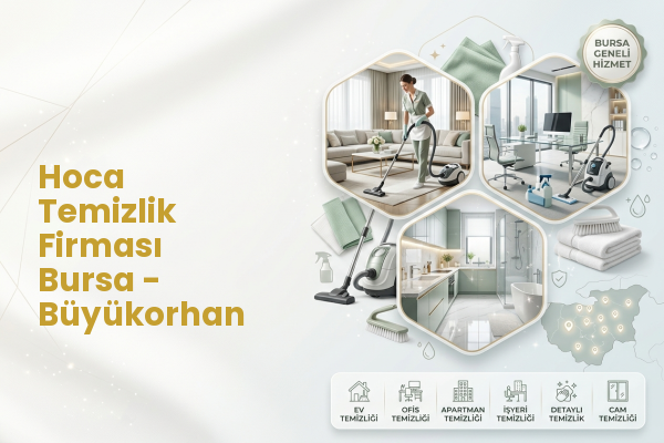 Hoca Temizlik Firması Bursa - Büyükorhan