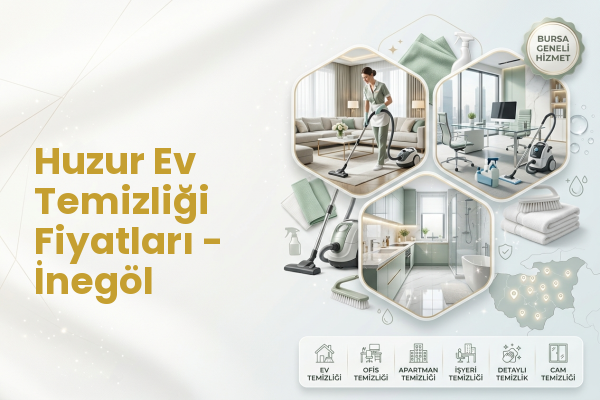 Huzur Ev Temizliği Fiyatları - İnegöl