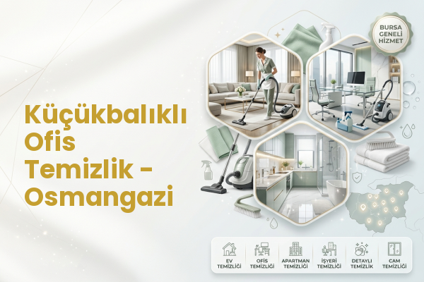 Küçükbalıklı Ofis Temizlik - Osmangazi