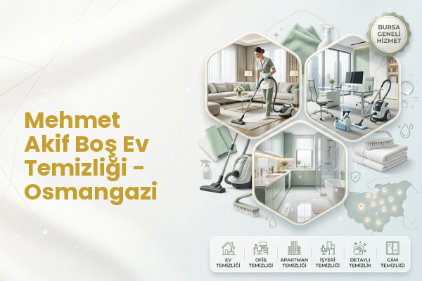 Mehmet Akif Boş Ev Temizliği - Osmangazi