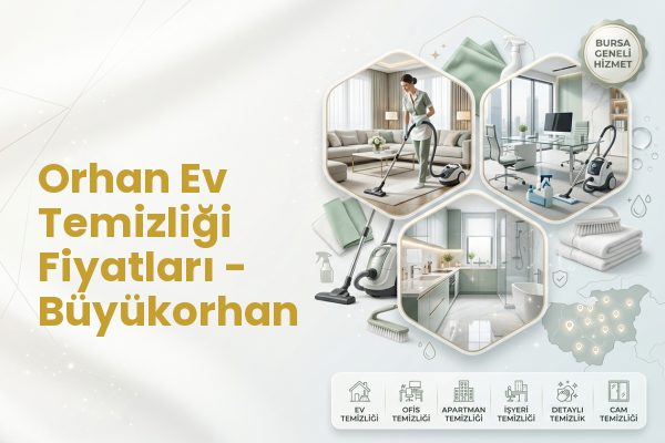 Orhan Ev Temizliği Fiyatları - Büyükorhan