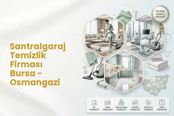Santralgaraj Temizlik Firması Bursa - Osmangazi