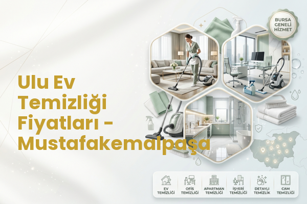 Ulu Ev Temizliği Fiyatları - Mustafakemalpaşa
