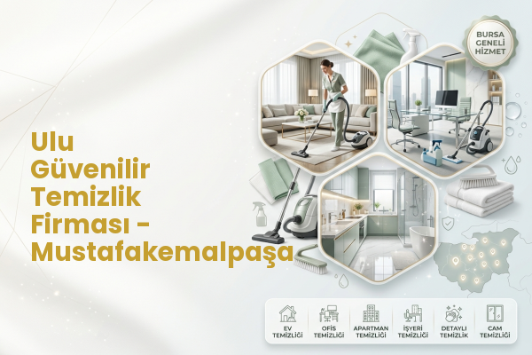 Ulu Güvenilir Temizlik Firması - Mustafakemalpaşa