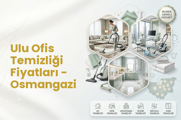 Ulu Ofis Temizliği Fiyatları - Osmangazi
