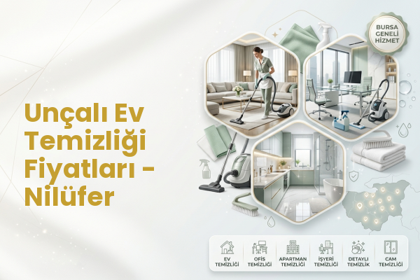 Unçalı Ev Temizliği Fiyatları - Nilüfer